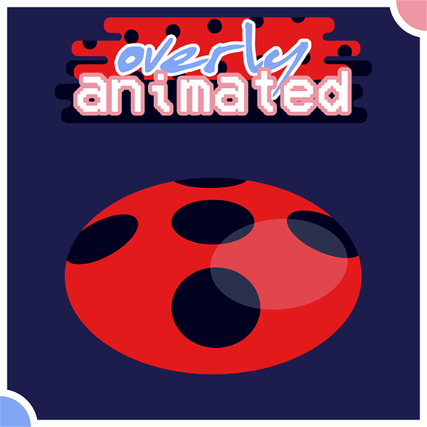 Artwork for Overly Animated Miraculous Ladybug Podcasts