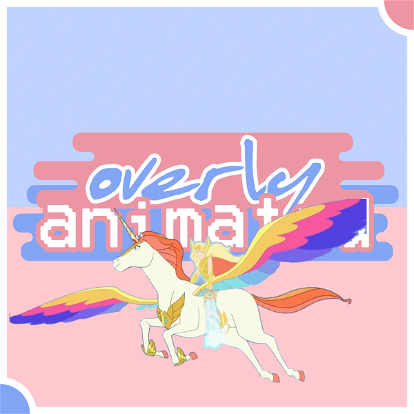 Artwork for Overly Animated She-Ra and the Princesses of Power Podcasts