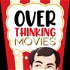 Overthinking Movies