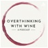 Overthinking With Wine