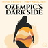 Ozempic’s Dark Side