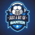 Just a Bit of Banter