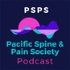 Pacific Spine and Pain Society Podcast (PSPS)