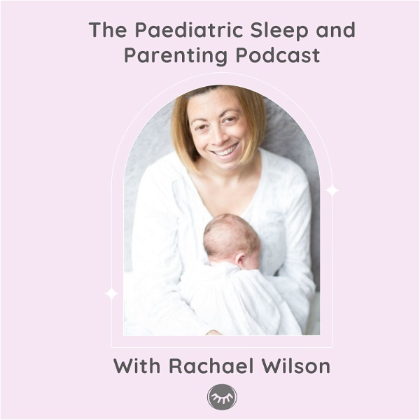 Artwork for Paediatric Sleep and Parenting Podcast