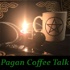 Pagan Coffee Talk