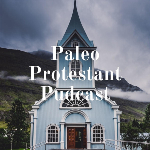 Artwork for Paleo Protestant Pudcast