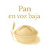 Pan en voz baja