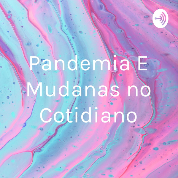 Artwork for Pandemia E Mudanças no Cotidiano