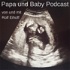 Papa und Baby Podcast