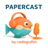 PaperCast by Radiografish