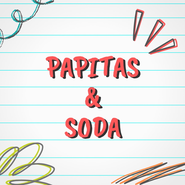 Artwork for Papitas and Soda Podcast 4