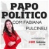 Papo Político com Fabiana Pulcineli