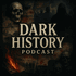 The Dark History Podcast