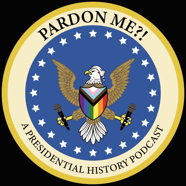 Artwork for Pardon Me?! A Presidential History Podcast