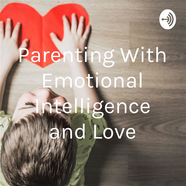 Artwork for Parenting Leading and Teaching With Emotional Intelligence and Love