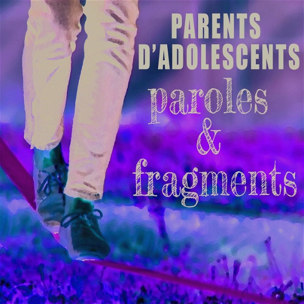 Artwork for Parents d'adolescents : paroles et fragments