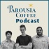 Parousia Coffee Podcast