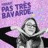 PAS TRÈS BAVARDE.