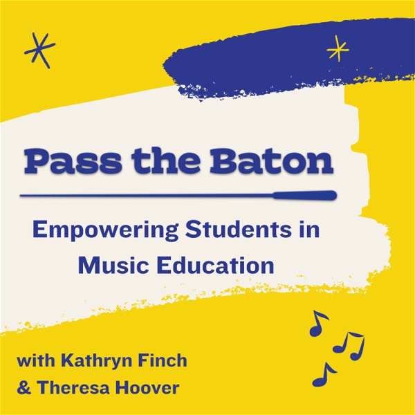 Artwork for Pass the Baton: Empowering Students in Music Education, a Podcast for Music Teachers