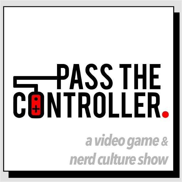 Artwork for Pass The Controller Podcast: A Video Game & Nerd Culture Show