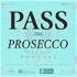 Pass The Prosecco