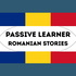 Passive Learner - Romanian Stories