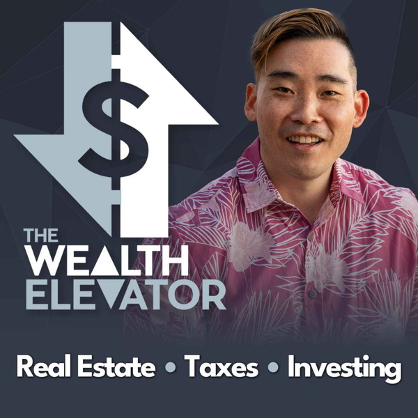 Artwork for The Wealth Elevator Podcast: Real Estate, Taxes, Investing