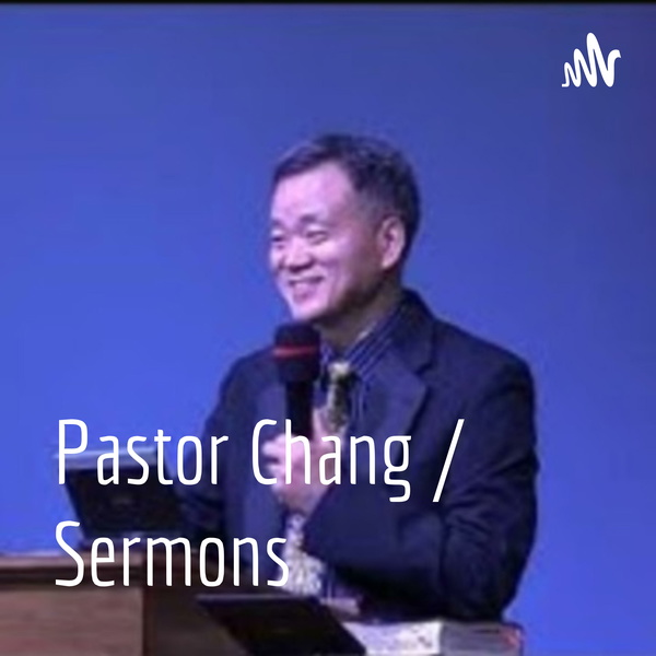 Artwork for Pastor Chang / Sermons
