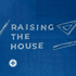 Raising the House
