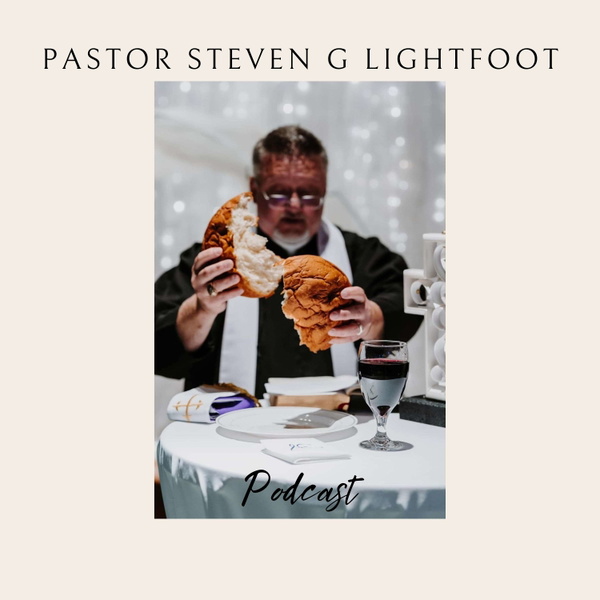 Artwork for Pastor Steven G Lightfoot's Podcast