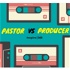Pastor Vs Producer