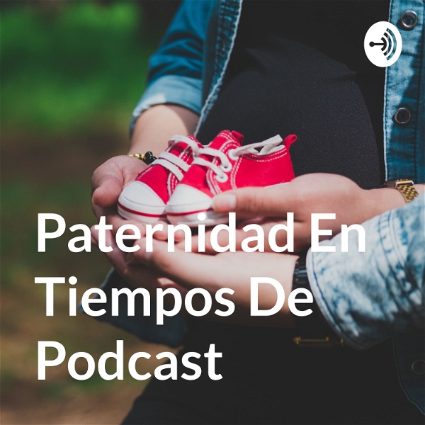 Artwork for Paternidad En Tiempos De Podcast