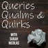 Queries, Qualms, & Quirks