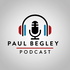 Paul Begley Podcast