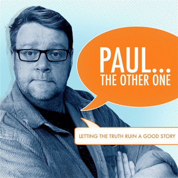 Artwork for The Paul... The Other One Podcasts.  Letting the truth ruin a good story