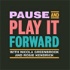Pause and Play it Forward