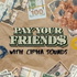 PAY YOUR FRIEND$ with Cipha Sounds