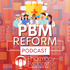 PBM Reform Podcast