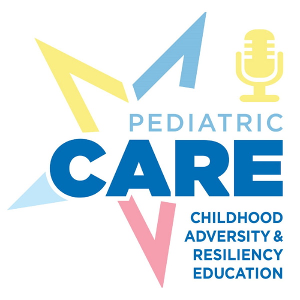 Artwork for Pediatric CARE: Childhood, Adversity and Resiliency Education podcast
