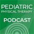 Pediatric Physical Therapy - Pediatric Physical Therapy Podcast