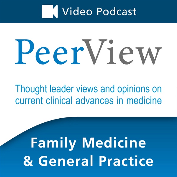 Artwork for PeerView Family Medicine & General Practice CME/CNE/CPE Video Podcast