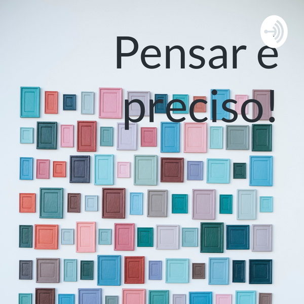 Artwork for Pensar é preciso!