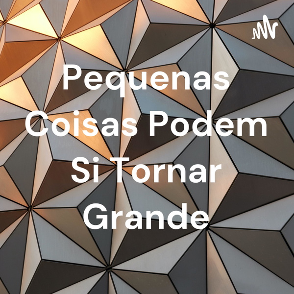 Artwork for Pequenas Coisas Podem Se Tornar Grande