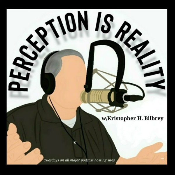 Artwork for Perception IS Reality w/Kristopher H. Bilbrey