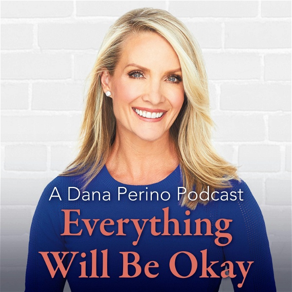 Artwork for A Dana Perino Podcast: Everything Will Be Okay