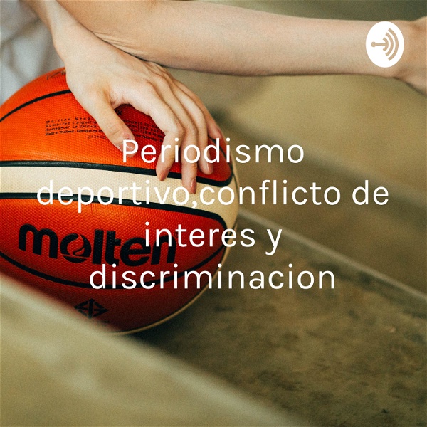 Artwork for Periodismo deportivo,conflicto de interes y discriminacion