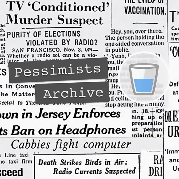 Artwork for Pessimists Archive Podcast