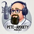 Pete Vs Anxiety!!!!!