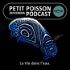 Petit Poisson deviendra Podcast (Baleine sous Gravillon, 100% vie marine)