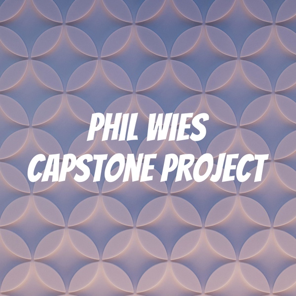 Artwork for Phil Wies Capstone Project
